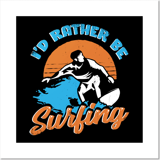 I'd Rather Be Surfing Surfer Gift Wall Art by Dolde08